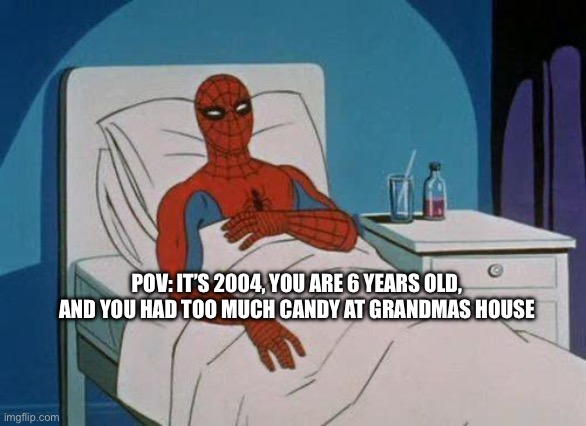 Diabetes risk increases | POV: IT’S 2004, YOU ARE 6 YEARS OLD, AND YOU HAD TOO MUCH CANDY AT GRANDMAS HOUSE | image tagged in memes,spiderman hospital,spiderman | made w/ Imgflip meme maker