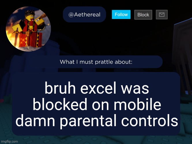 aethereal's forsaken template | bruh excel was blocked on mobile damn parental controls | image tagged in aethereal's forsaken template | made w/ Imgflip meme maker