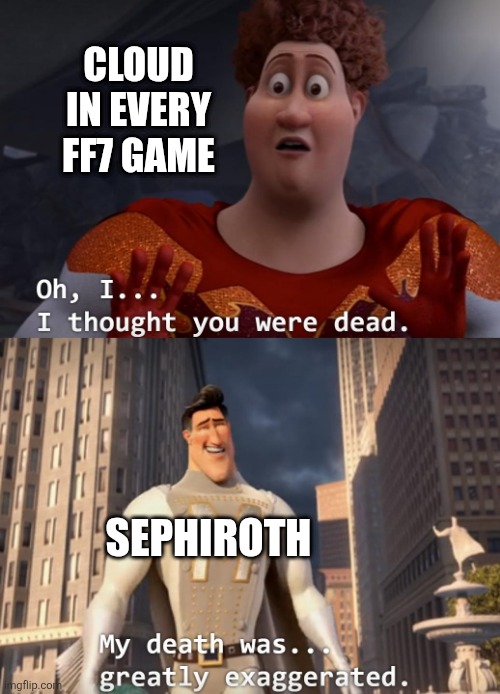 Cloud be surprised tho | CLOUD IN EVERY FF7 GAME; SEPHIROTH | image tagged in i thought you were dead,memes,funny,final fantasy 7 | made w/ Imgflip meme maker