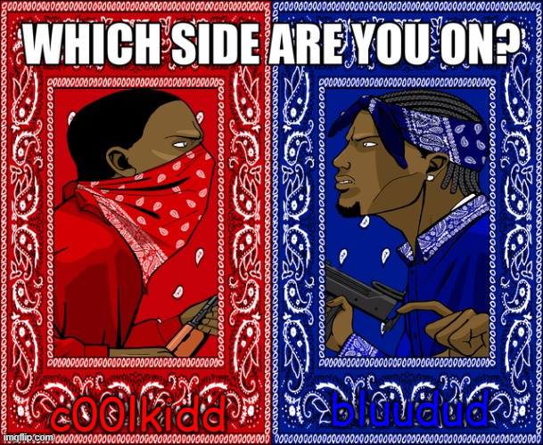 Who are you on? | c00lkidd; bluudud | image tagged in which side are you on | made w/ Imgflip meme maker
