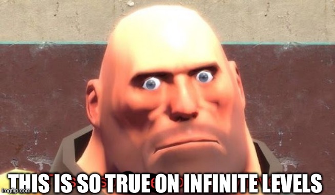 This is so true on so many levels | THIS IS SO TRUE ON INFINITE LEVELS | image tagged in this is so true on so many levels | made w/ Imgflip meme maker