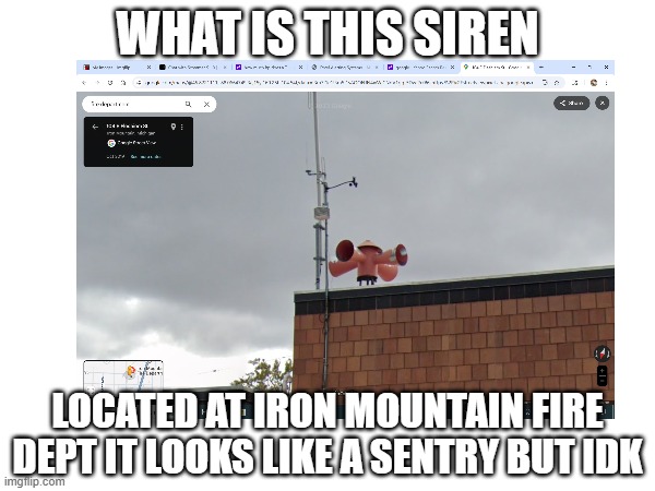 Mystery siren | WHAT IS THIS SIREN; LOCATED AT IRON MOUNTAIN FIRE DEPT IT LOOKS LIKE A SENTRY BUT IDK | image tagged in idk what to put here | made w/ Imgflip meme maker