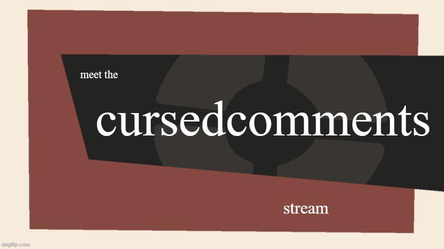 meet the cursedcomments stream | image tagged in meet the blank | made w/ Imgflip meme maker