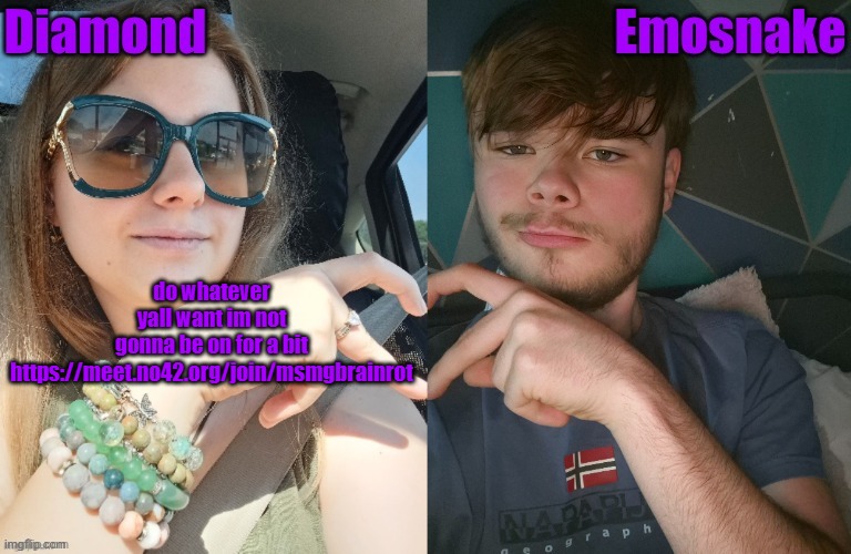 Diamond and ES shared couple temp | do whatever yall want im not gonna be on for a bit
https://meet.no42.org/join/msmgbrainrot | image tagged in diamond and es shared couple temp | made w/ Imgflip meme maker