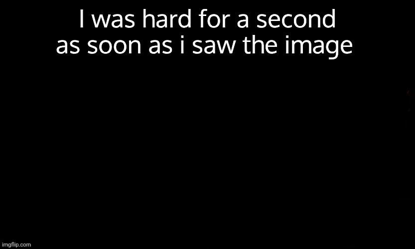 The Blue | I was hard for a second as soon as i saw the image | image tagged in the blue | made w/ Imgflip meme maker