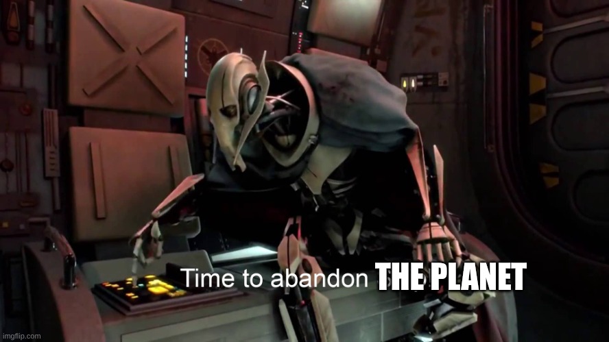 Time to abandon ship  | THE PLANET | image tagged in time to abandon ship | made w/ Imgflip meme maker