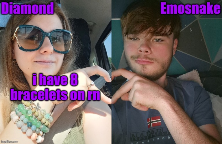 Diamond and ES shared couple temp | i have 8 bracelets on rn | image tagged in diamond and es shared couple temp | made w/ Imgflip meme maker