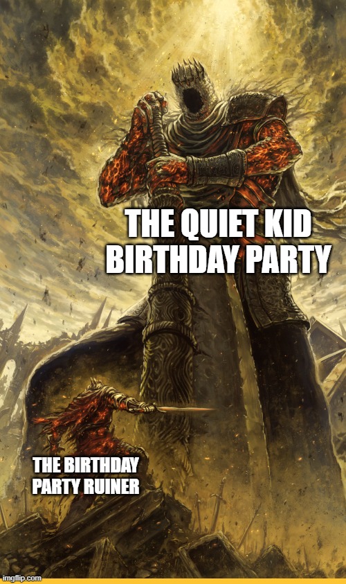 The quiet kid | THE QUIET KID BIRTHDAY PARTY; THE BIRTHDAY PARTY RUINER | image tagged in fantasy painting,quiet kid,quiet,birthday,party,ruin | made w/ Imgflip meme maker