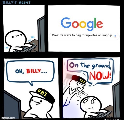 It disgusts the FBI too | Creative ways to beg for upvotes on imgflip | image tagged in on the ground now,upvotes,upvote begging,upvote beggars,stop upvote begging | made w/ Imgflip meme maker