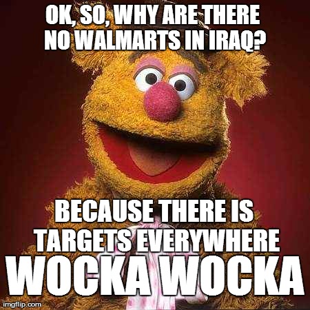 Bad Joke Fozzie | OK, SO, WHY ARE THERE NO WALMARTS IN IRAQ? BECAUSE THERE IS TARGETS EVERYWHERE WOCKA WOCKA | image tagged in memes,bear,target,muppets,explosion | made w/ Imgflip meme maker