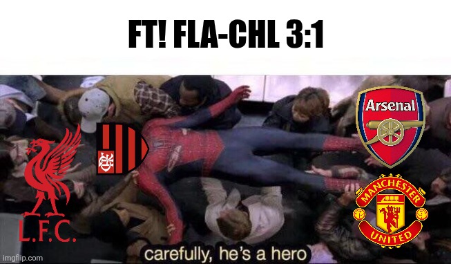 Flamengo-Chelsea 3-1. Brazil teaches English Football a lesson | FT! FLA-CHL 3:1 | image tagged in carefully he's a hero,flamengo,chelsea,club world cup,sports,football | made w/ Imgflip meme maker