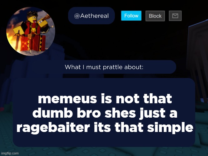 aethereal's forsaken template | memeus is not that dumb bro shes just a ragebaiter its that simple | image tagged in aethereal's forsaken template | made w/ Imgflip meme maker