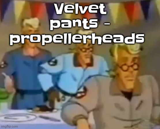 mitosis | Velvet pants - propellerheads | image tagged in mitosis | made w/ Imgflip meme maker