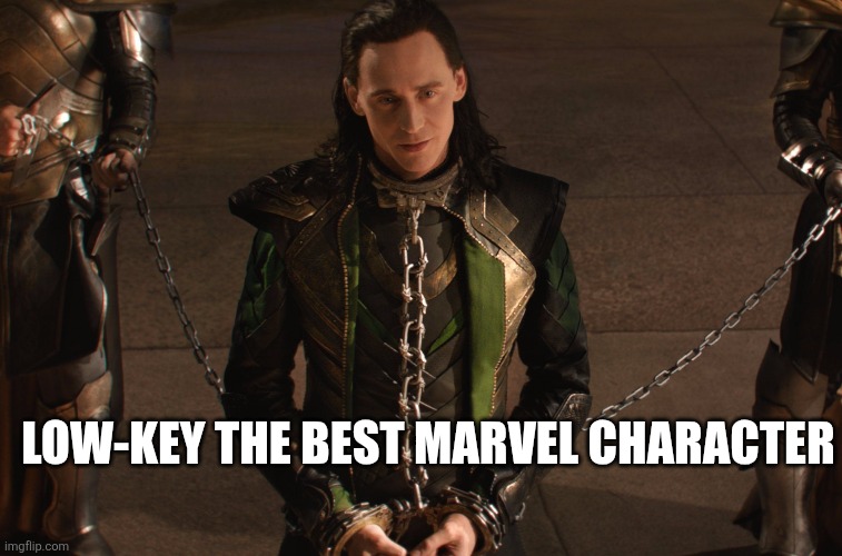 Am I right? | LOW-KEY THE BEST MARVEL CHARACTER | image tagged in loki,puns,bad pun,punny,marvel,disney | made w/ Imgflip meme maker