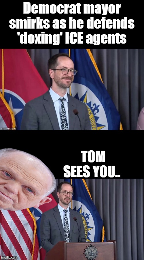 Jail time, i smile everytime they confess to thier crimes.. | Democrat mayor smirks as he defends 'doxing' ICE agents; TOM SEES YOU.. | made w/ Imgflip meme maker