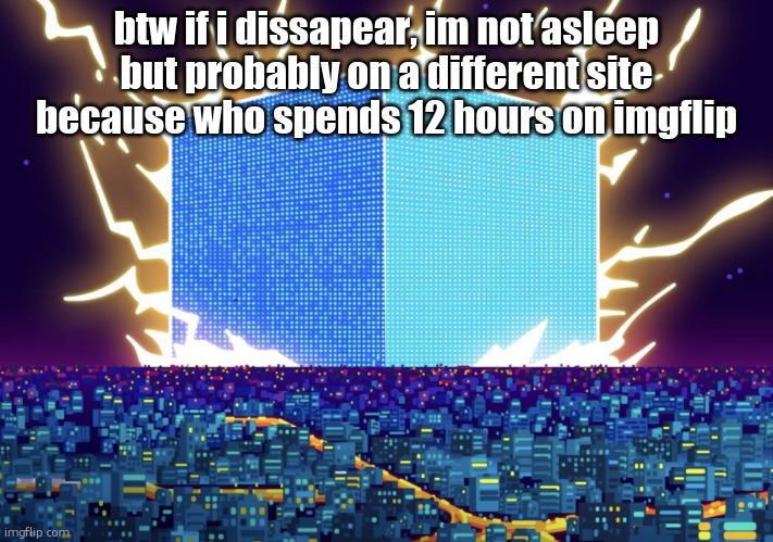 G | btw if i dissapear, im not asleep but probably on a different site because who spends 12 hours on imgflip | image tagged in g | made w/ Imgflip meme maker
