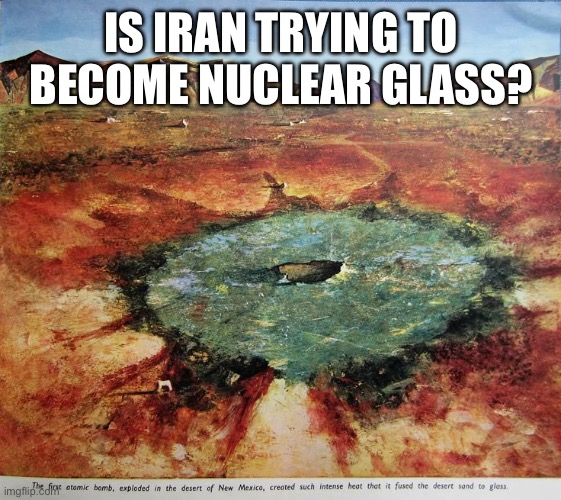 Hoping it never comes to this! | IS IRAN TRYING TO BECOME NUCLEAR GLASS? | made w/ Imgflip meme maker