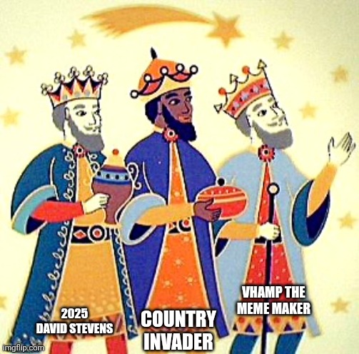 The 3 kings of Ab34 including me | VHAMP THE MEME MAKER; COUNTRY INVADER; 2025 DAVID STEVENS | image tagged in 3 kings | made w/ Imgflip meme maker