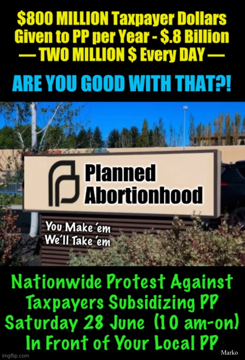 TELL CONGRESS — At Your Local PP on SATURDAY 28 JUNE @ 10am | Marko | image tagged in memes,congress voting on subsidy july 4,tell them your taxes no abortions,unless you think everyone should pay to kill babies | made w/ Imgflip meme maker