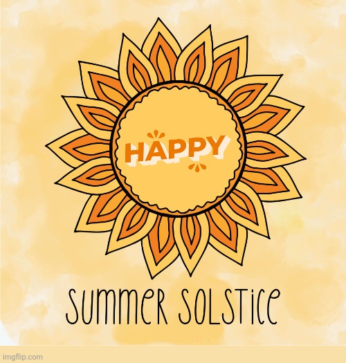 HAPPY SUMMER SOLSTICE! | image tagged in summer,solstice,summer time | made w/ Imgflip meme maker