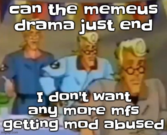mitosis | can the memeus drama just end; I don't want any more mfs getting mod abused | image tagged in mitosis | made w/ Imgflip meme maker