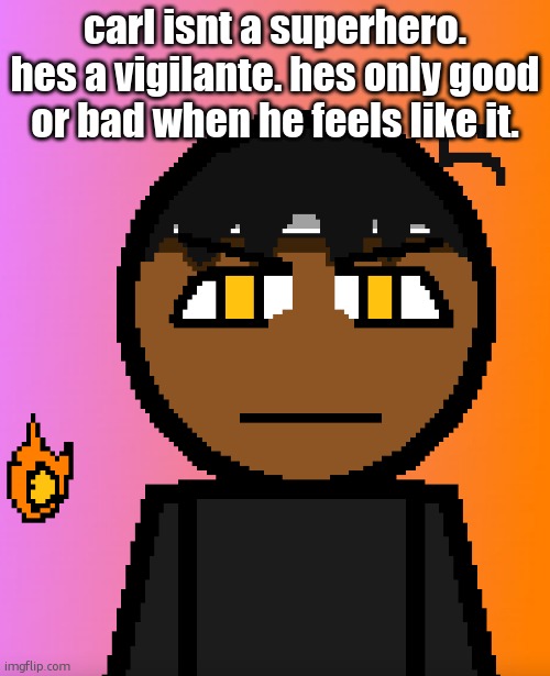 Carl Chill | carl isnt a superhero. hes a vigilante. hes only good or bad when he feels like it. | image tagged in carl chill | made w/ Imgflip meme maker