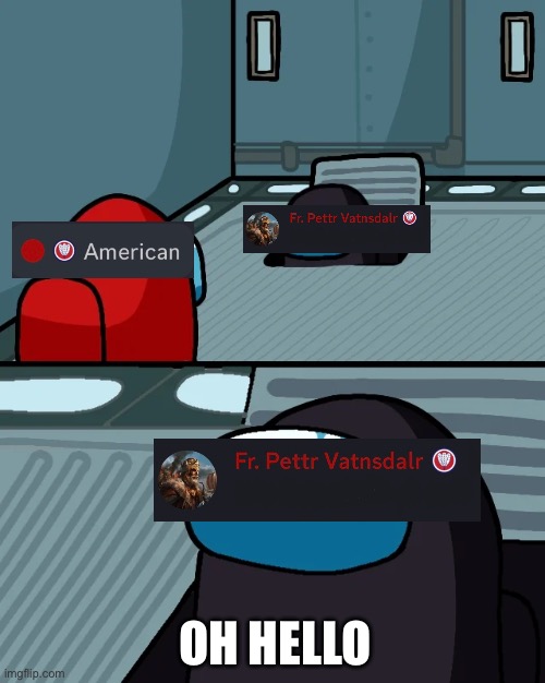 impostor of the vent | OH HELLO | image tagged in impostor of the vent | made w/ Imgflip meme maker