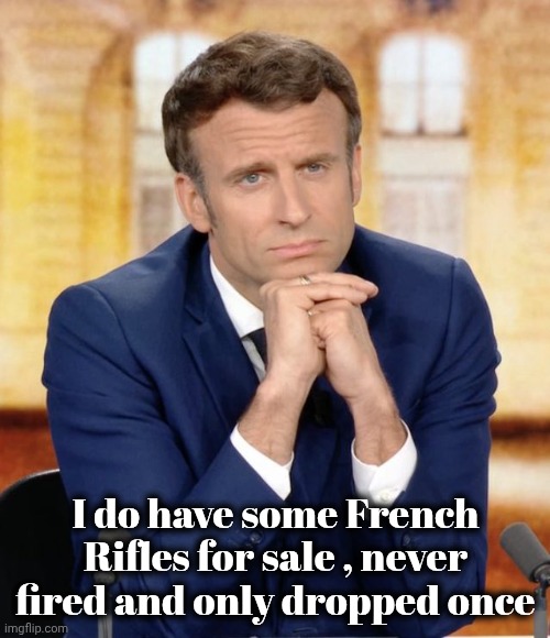 Emmanuel Macron meets Marine Le pen | I do have some French Rifles for sale , never fired and only dropped once | image tagged in emmanuel macron meets marine le pen | made w/ Imgflip meme maker