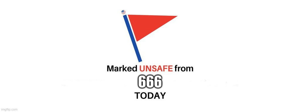 Marked Unsafe From | 666 | image tagged in marked unsafe from | made w/ Imgflip meme maker