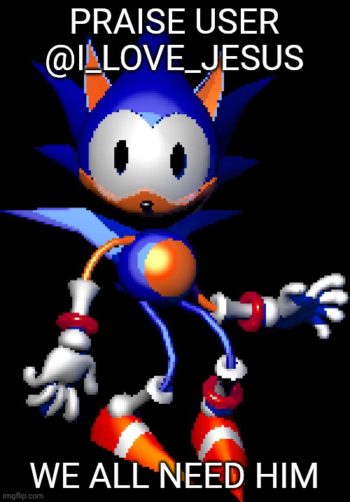 Rewrite Sonic | PRAISE USER @I_LOVE_JESUS; WE ALL NEED HIM | image tagged in rewrite sonic | made w/ Imgflip meme maker
