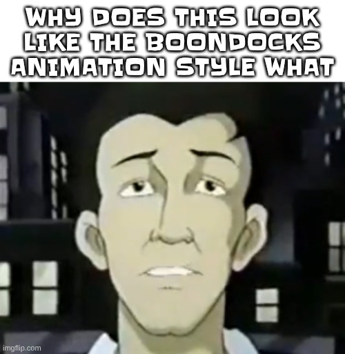 (this is not a hornypost dw) | WHY DOES THIS LOOK LIKE THE BOONDOCKS ANIMATION STYLE WHAT | made w/ Imgflip meme maker