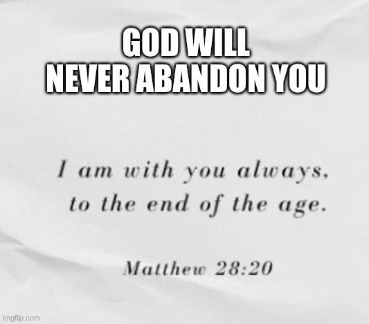 praise god and jesus | GOD WILL NEVER ABANDON YOU | image tagged in god,jesus | made w/ Imgflip meme maker