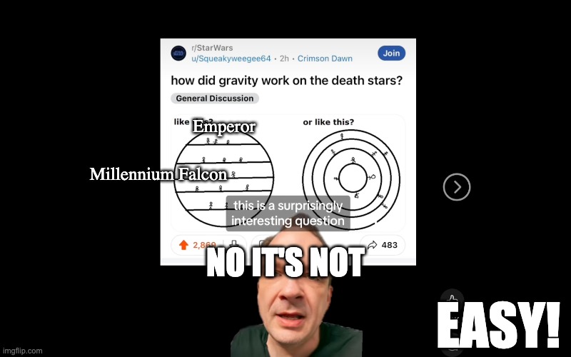 Apartment building-style gravity on the Death Star | Emperor; Millennium Falcon; NO IT'S NOT; EASY! | image tagged in star wars,death star,gravity | made w/ Imgflip meme maker