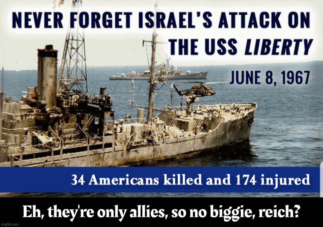 USS Liberty | Eh, they're only allies, so no biggie, reich? | image tagged in uss liberty | made w/ Imgflip meme maker