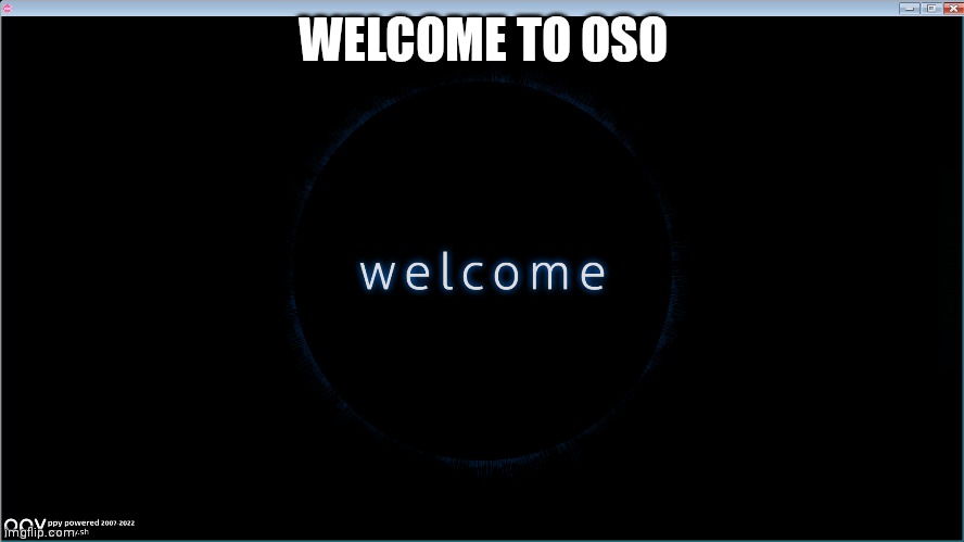 Bienvenido a osu | WELCOME TO OSO | image tagged in meme original | made w/ Imgflip meme maker