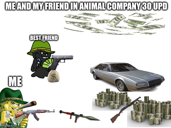 ME AND MY FRIEND IN ANIMAL COMPANY 30 UPD; BEST FRIEND; ME | image tagged in gaming | made w/ Imgflip meme maker
