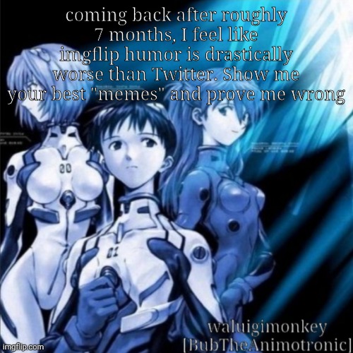 wal | coming back after roughly 7 months, I feel like imgflip humor is drastically worse than Twitter. Show me your best "memes" and prove me wrong | image tagged in wal | made w/ Imgflip meme maker