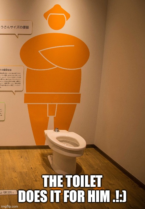 THE TOILET DOES IT FOR HIM .!:) | made w/ Imgflip meme maker