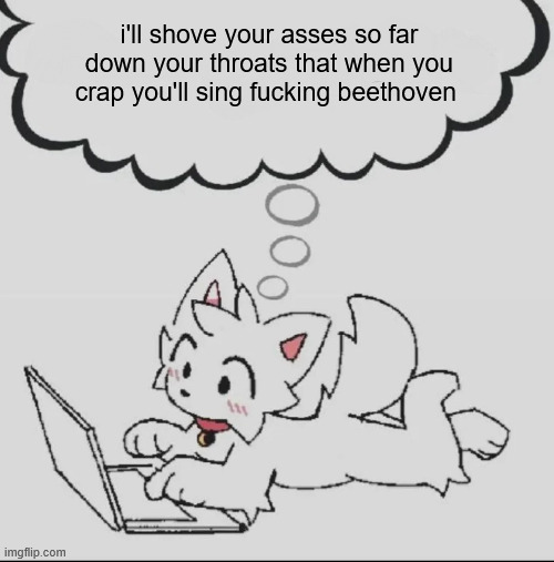 halloween hack core | i'll shove your asses so far down your throats that when you crap you'll sing fucking beethoven | image tagged in huh guh hwuh | made w/ Imgflip meme maker