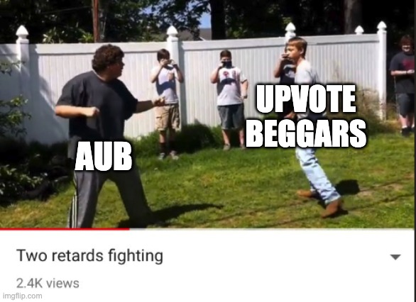 Two retards fighting | UPVOTE BEGGARS; AUB | image tagged in two retards fighting | made w/ Imgflip meme maker