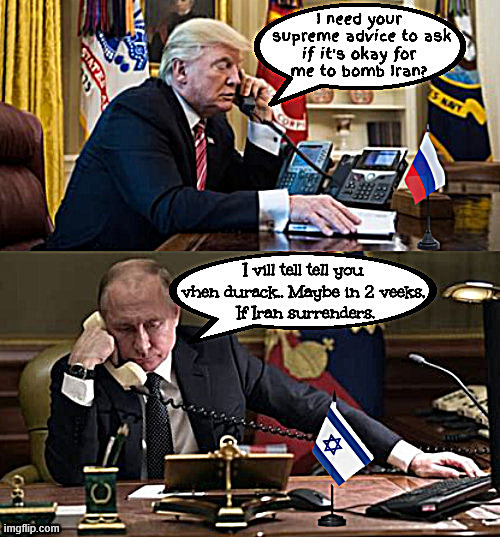 Putin's Puppet Permission Please | image tagged in putin's puppet permission please,bomb iran,maga moscow kowtow,world war 3,perfect phone call,maga menacity | made w/ Imgflip meme maker