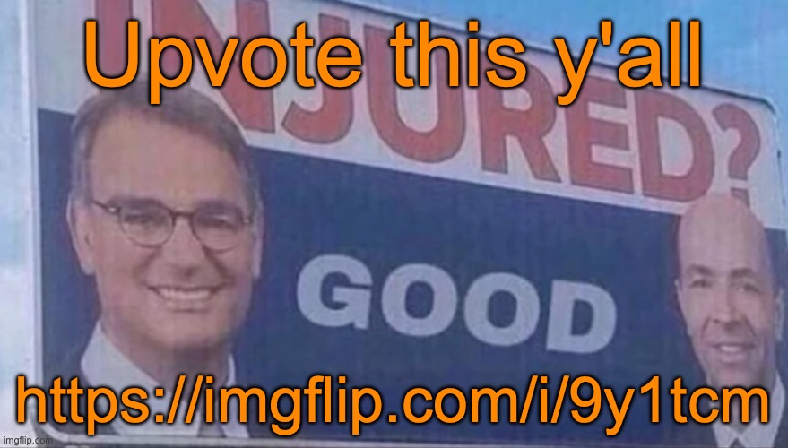 Injured Good announcement | Upvote this y'all; https://imgflip.com/i/9y1tcm | image tagged in injured good announcement | made w/ Imgflip meme maker