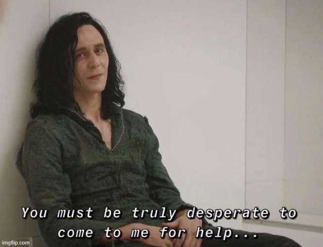 you must be truly desperate | image tagged in you must be truly desperate | made w/ Imgflip meme maker