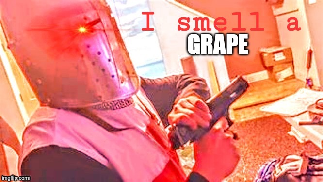 I smell a | GRAPE | image tagged in i smell a | made w/ Imgflip meme maker