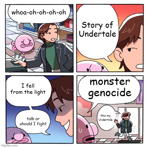 I fell through a cave on Mount Ebott | whoa-oh-oh-oh-oh; Story of Undertale; monster genocide; I fell from the light; talk or should I fight; this my Undertale | image tagged in i faced an evil talking flower in a pot,explains the plot,wants me dead wants me to rot,toriel saves me | made w/ Imgflip meme maker