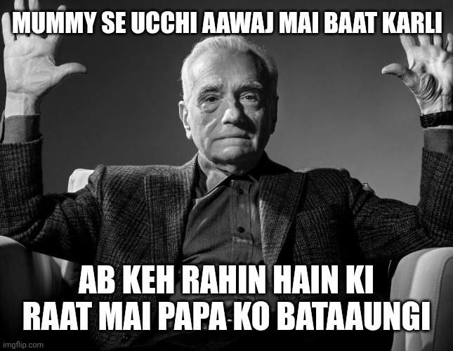 Absolute Cinema | MUMMY SE UCCHI AAWAJ MAI BAAT KARLI; AB KEH RAHIN HAIN KI RAAT MAI PAPA KO BATAAUNGI | image tagged in absolute cinema | made w/ Imgflip meme maker