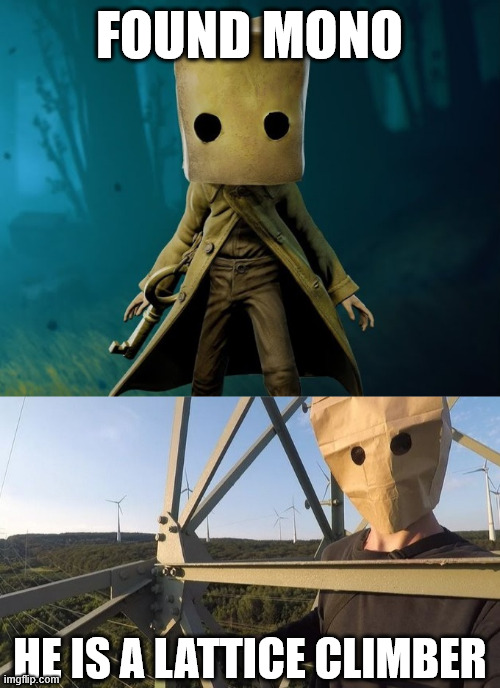 Found Mono, Little Nightmares 2 | FOUND MONO; HE IS A LATTICE CLIMBER | image tagged in horror,game,creepypasta,lattice climbing,meme,climbing memes | made w/ Imgflip meme maker