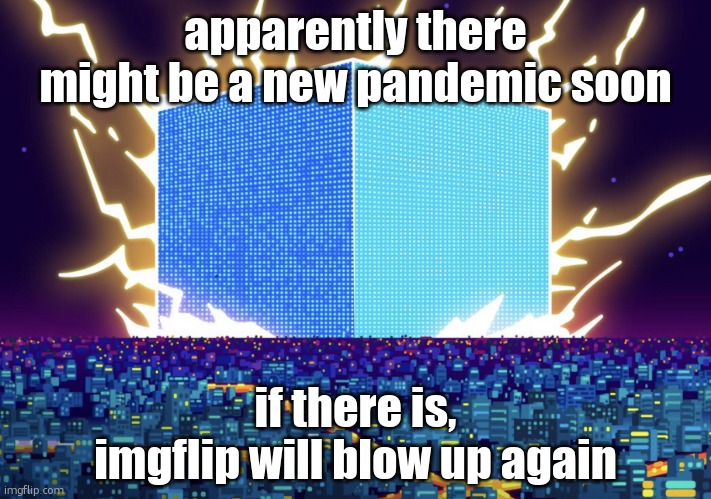 G | apparently there might be a new pandemic soon; if there is, imgflip will blow up again | image tagged in g | made w/ Imgflip meme maker
