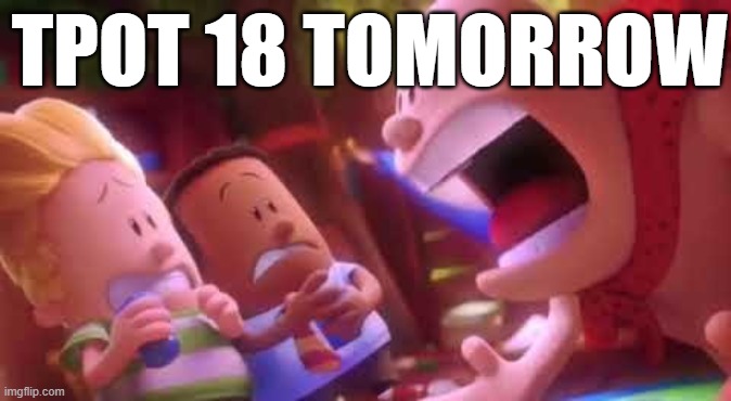 TPOT 18 TOMORROW, DONT LET THE NEW ZEALANDERS AND THE BRITISH LEAK IT | TPOT 18 TOMORROW | image tagged in bfdi,tpot | made w/ Imgflip meme maker