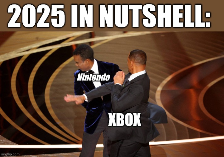 Bad times for Nintendo | 2025 IN NUTSHELL:; Nintendo; XBOX | image tagged in wlll smith slap | made w/ Imgflip meme maker